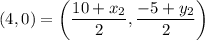 \displaystyle (4, 0) = \left(\frac{10+x_2}{2} , \frac{-5+y_2}{2}\right)