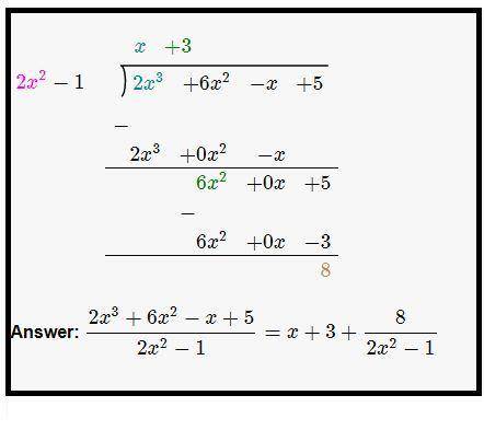 Use long division to find the quotient and remainder when 2x^3 + 6x^2 - x + 5 divided by 2x^2 - 1.​