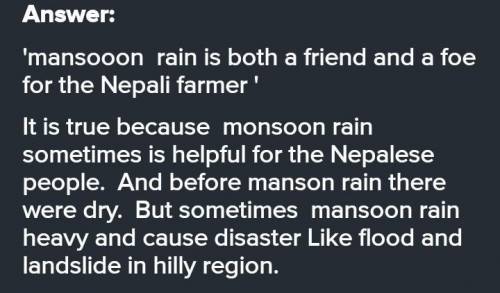 'monsoon rain is both a friend and a foe for the Nepal farmers’justify the statement​