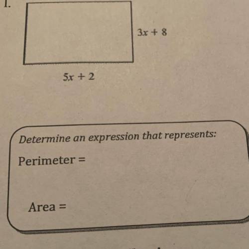 3x + 8
5r +2
Determine an expression that represents:
Perimeter =
Area
