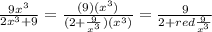 \frac{9x^3}{2x^3+9}=\frac{(9)(x^3)}{(2+\frac{9}{x^3})(x^3)}=\frac{9}{2+\textcolor{red}{\frac{9}{x^3}}}