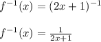 {f}^{ - 1} (x) = (2x + 1) ^{ - 1}  \\  \\ {f}^{ - 1} (x) =  \frac{1}{2x + 1}