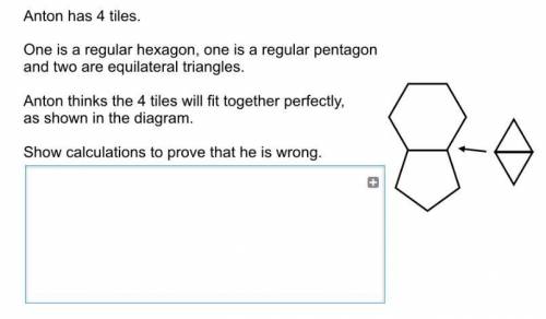 Anton has 4 tiles.

One is a regular hexagon, one is a regular pentagon and two are equilateral tr