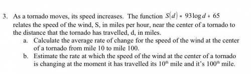 As a tornado moves, its speed increases. The function S (d ) = 93 log d + 65 relates the speed of t