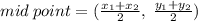mid \: point = ( \frac{x _{1} + x_{2} }{2}  ,\:  \frac{y_{1} + y_{2}}{2} )