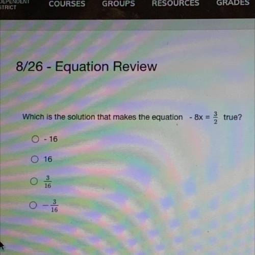 8/26 - Equation Review
Which is the solution that makes the equation - 8x = true?
