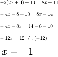 -2(2x+4)+10=8x+14\\\\-4x-8+10=8x+14\\\\-4x-8x=14+8-10\\\\-12x=12 \ \ /:(-12)\\\\\huge\boxed{x=-1}
