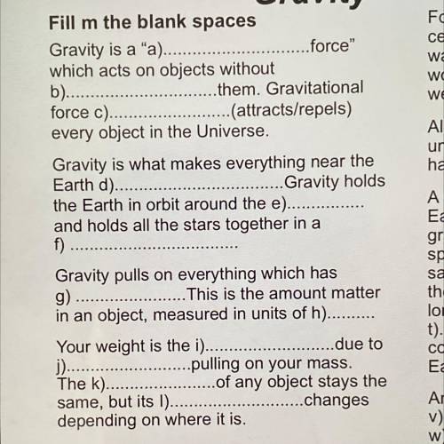 Worksheet 6

Gravity
Fill in the blank spaces
Gravity is a a)............ ....force
which acts o