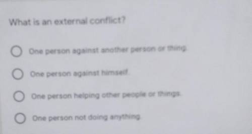 What is an external conflict? A One person against another person or thing. B One person against hi