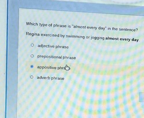 Which type of phrase is almost every day in the sentence? Regina exercised by swimming or jogging