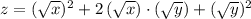 z = (\sqrt{x})^{2} + 2\, (\sqrt{x}) \cdot (\sqrt{y}) + (\sqrt{y})^{2}