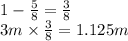 1 -  \frac{5}{8} =  \frac{3}{8}   \\ 3m \times  \frac{3}{8}  = 1.125m