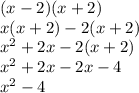 (x - 2)(x + 2) \\ x(x + 2) - 2(x + 2) \\ x { }^{2}   + 2x - 2(x + 2) \\ x {}^{2}  + 2 x - 2x - 4 \\ x {}^{2}  - 4