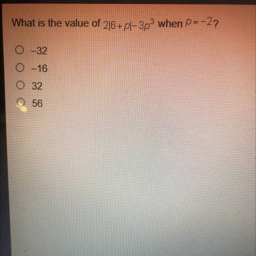 What is the value of 2|6+p|-3pwhen =-2?
0 -32
0 -16
0 32
0 56