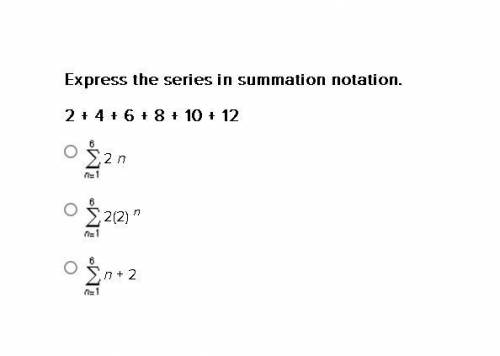 Express the series in summation notation.
2 + 4 + 6 + 8 + 10 + 12