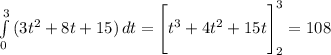 \int\limits^3_0 {(3t^2+8t+15)} \, dt =\Bigg [ t^3+4t^2+15t\Bigg]^3_2=108\\\\
