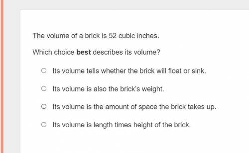 The volume of a brick is 52 cubic inches. Which choice best describes its volume?