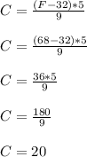 C=\frac{(F-32)*5}{9}\\\\C=\frac{(68-32)*5}{9}\\\\C=\frac{36*5}{9}\\\\C=\frac{180}{9}\\\\C=20