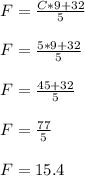 F=\frac{C*9+32}{5}\\\\F=\frac{5*9+32}{5}\\\\F=\frac{45+32}{5}\\\\F=\frac{77}{5}\\\\F=15.4