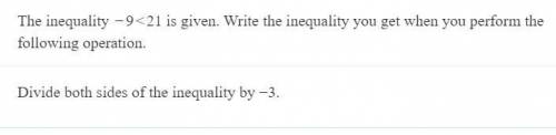 The inequality -9<21 is given. Write the inequality you get when you perform the following opera