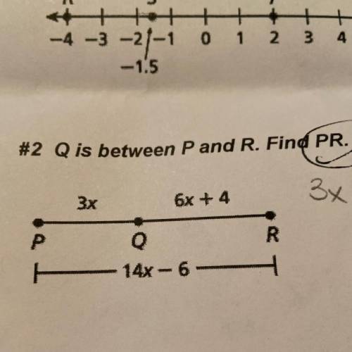 #2 Q is between P and R. Find PR.
6x + 4
3x
3x tc
P
R
Q
14x - 6 6-