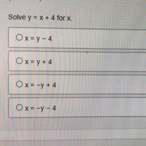 Solve y = x + 4 for x 
(9th-grade Algebra 1)