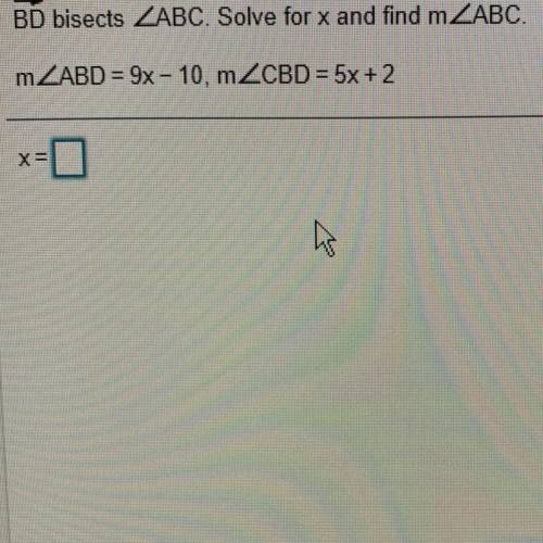 BD bisects ZABC. Solve for x and find m2ABC.
m_ABD = 9x - 10, mZCBD = 5x + 2