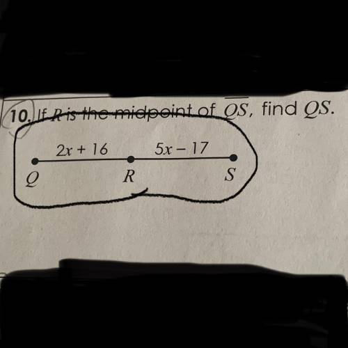 If R is the midpoint of QS, find QS. (2x + 16) and (5x - 17) Brainliest to correct answers. Please