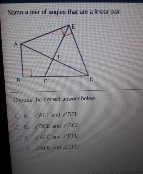 Name a pair of angles that are a linear pair E A D B C Choose the correct answer below. A. ZAEF and