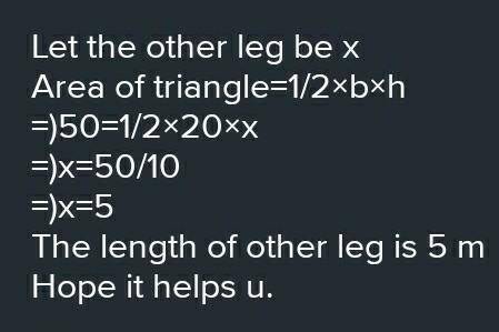 the area of right triangle is 50 m square. if one of its legs is 20cm find the lenght of the other l