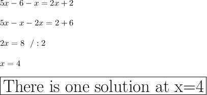 5x-6-x=2x+2\\\\5x-x-2x=2+6\\\\2x=8 \ \ /:2\\\\x=4\\\\\huge\boxed{\text{There is one solution at x=4}}