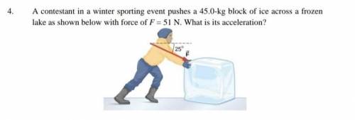 4.

A contestant in a winter sporting event pushes a 45.0-kg block of ice across a frozen
lake as