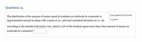 The distribution of the amount of money spent by students on textbooks in a semester is approximate