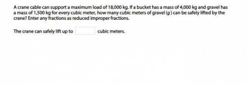 A crane cable can support a maximum load of 18,000 kg. If a bucket has a mass of 4,000 kg and grave