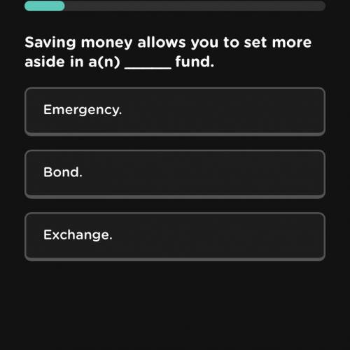 Can anyone help me?

Saving money allows u to set more aside in a(n) ____ fund 
Emergency 
Bond
Ex