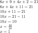 6x + 9 + 4x + 2 = 21 \\ 6x + 4x + 11 = 21 \\ 10x + 11 = 21 \\ 10x = 21 - 11 \\ 10x = 10 \\ x =  \frac{10}{10}  \\ x = 1
