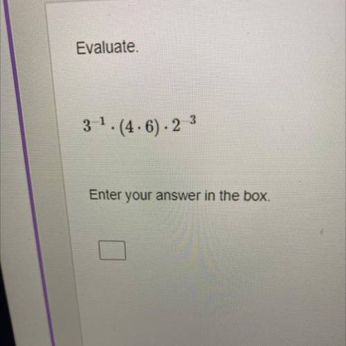 Evaluate
3-2.(4.6). 23
Enter your answer in the box.