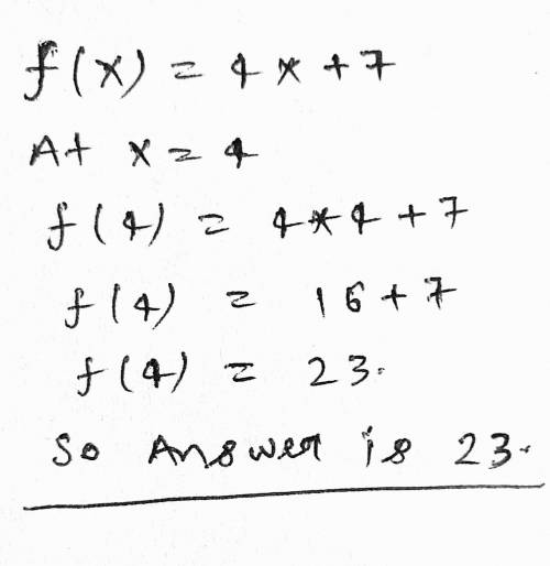 For ewch function what is the output of the given input for f (x) = 4x + 7 find f (4)