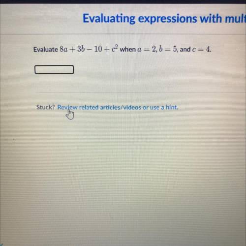 Evaluate 8a + 3b - 10 + c^2 when a = 2,b= 5, and c = 4.