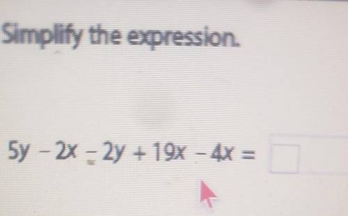 Simplify the expression. 5y = 2x – 2y + 19x - 4x =​