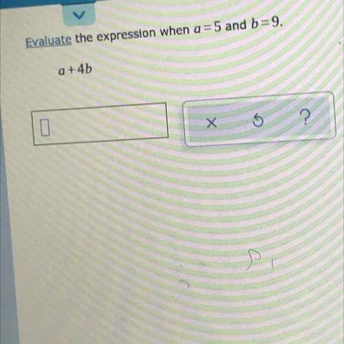 Evaluate the expression when q=5 and b=9.
a+4b