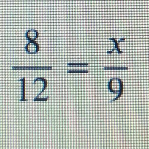 WORTH 50 POINTS | Which is equivalent to 8/12 = x/9