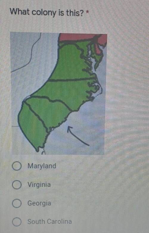 What colony is this? * Maryland O Virginia Georgia O South Carolina​
