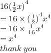 16 {( \frac{1}{2} x)}^{4}  \\  = 16 \times  {( \frac{1}{2}) }^{4}  {x}^{4}  \\  = 16 \times  \frac{1}{16}  {x}^{4}  \\  =  {x}^{4}  \\ thank \: you