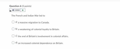 The French and Indian War led to

Question 6 options:
a) 
a massive migration to Canada.
b) 
a wea