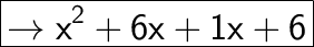 \huge\boxed{\mathsf{\rightarrow  x^2 + 6x + 1x + 6}}