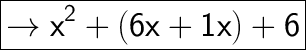 \huge\boxed{\mathsf{\rightarrow x^2 + (6x + 1x) + 6}}