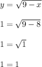 y = \sqrt{9-x}\\\\1 = \sqrt{9-8}\\\\1 = \sqrt{1}\\\\1 = 1\\\\