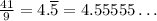 \frac{41}{9} = 4.\overline{5} = 4.55555\ldots