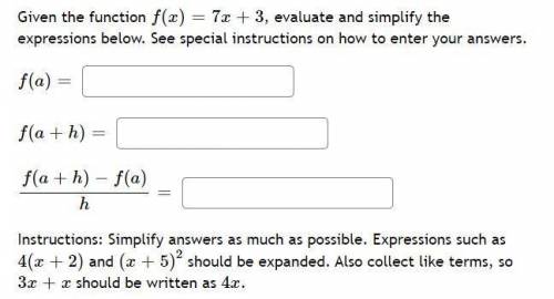 Given the function f(x)=7x+3 , evaluate and simplify the expressions below. See special instruction